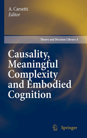 Causality, Meaningful Complexity and Embodied Cognition (Theory and Decision Library A: )