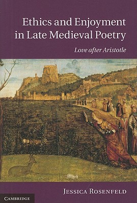 Ethics and enjoyment in late medieval poetry: love after Aristotle