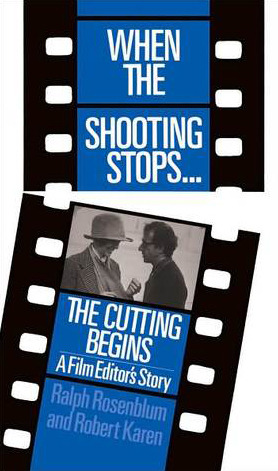 When The Shooting Stops ... The Cutting Begins: A Film Editor's Story