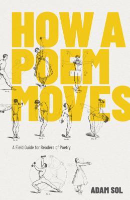 How a Poem Moves: a Field Guide for Readers Afraid of Poetry