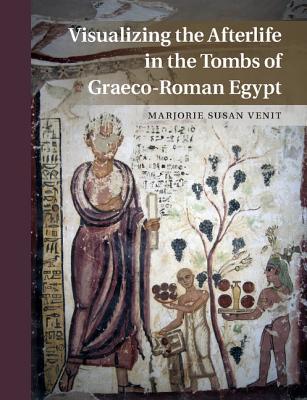 Visualizing the afterlife in the tombs of Graeco-Roman Egypt