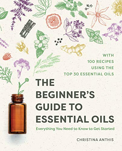 The beginner's guide to essential oils: everything you need to know to get started