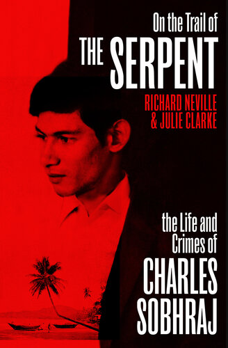 On the Trail of the Serpent: The Life and Crimes of Charles Sobhraj (Revised and Updated)