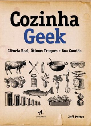 Cozinha geek: ciência real, ótimos truques e boa comida