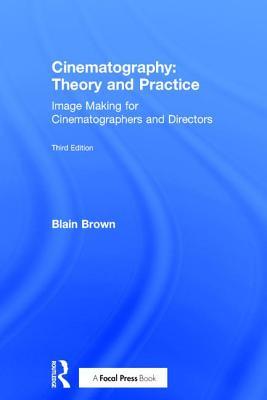 Cinematography: Theory and Practice: Image Making for Cinematographers and Directors, 3rd Edition