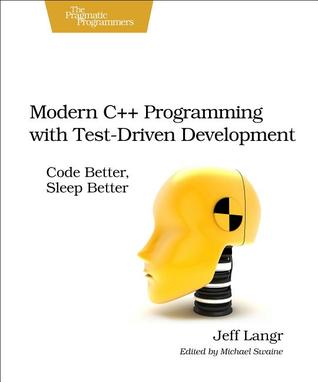 Modern C++ programming with test-driven development code better, sleep better