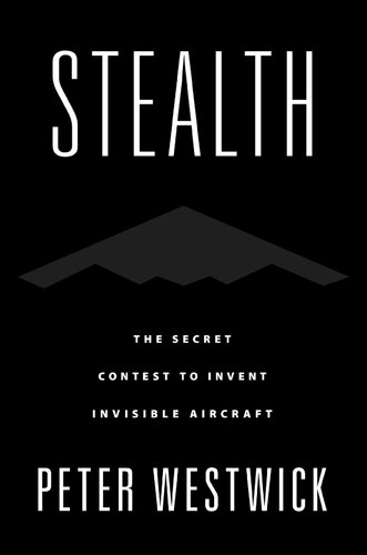 Stealth: The Secret Race to Invent an Invisible Airplane