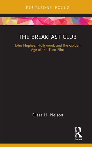 The Breakfast Club: John Hughes, Hollywood, and the Golden Age of the Teen Film