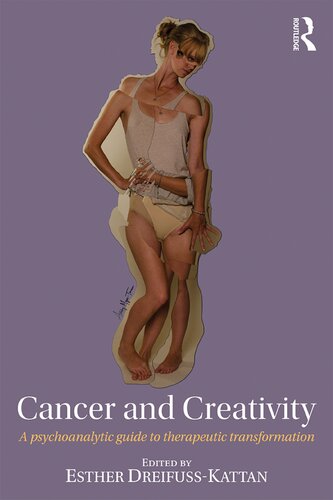 Cancer and Creativity: A Psychoanalytic Guide to Therapeutic Transformation