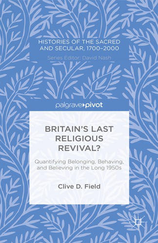 Britain's Last Religious Revival? Quantifying Belonging, Behaving, and Believing in the Long 1950s