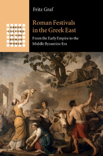 Roman festivals in the Greek East: from the early empire to the Middle Byzantine Era