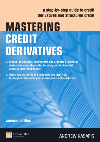 Mastering Credit Derivatives: a step-by-step guide to credit derivatives and structured credit