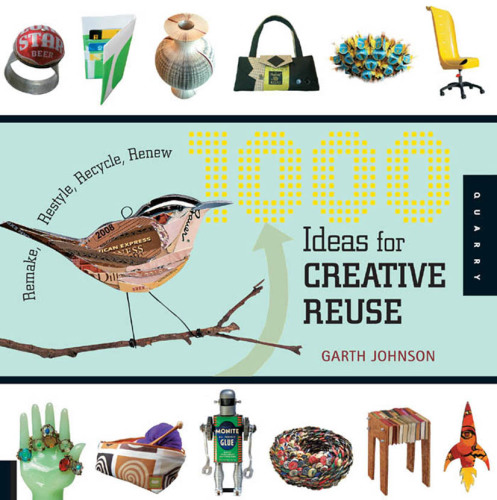 1000 ideas for creative reuse: remake, restyle, recycle, renew