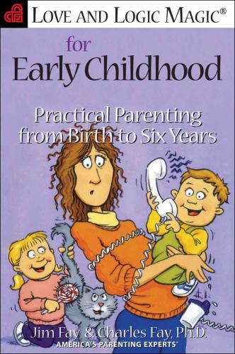 Love and logic magic for early childhood: practical parenting from birth to six years