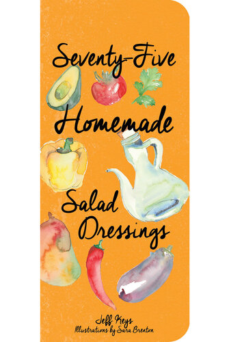 Seventy-Five Homemade Salad Dressings