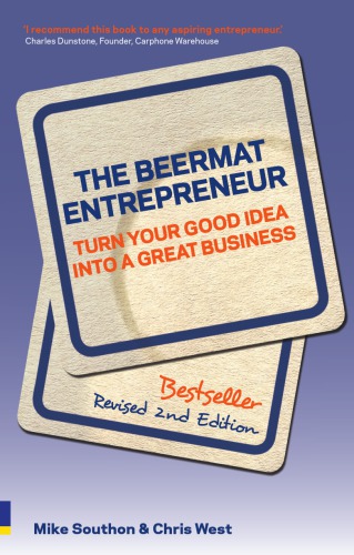 The Beermat Entrepreneur: Turn Your Good Idea Into a Great Business. Mike Southon and Chris West