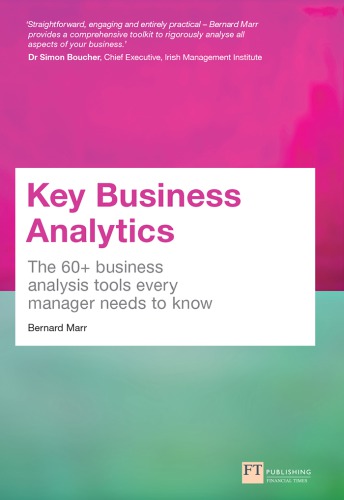 Key Business Analytics: The 60+ Tools Every Manager Needs to Turn Data Into Insights: - Better Understand Customers, Identify Cost Savings and Growth Opportunities