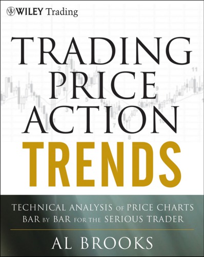 Trading price action trends: technical analysis of price charts bar by bar for the serious trader