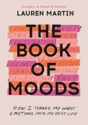 The Book of Moods: How I Turned My Worst Emotions Into My Best Life