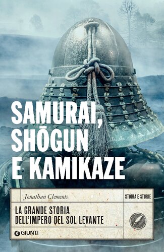 Samurai, shōgun e kamikaze. La grande storia dell'impero del Sol levante