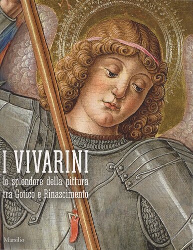 I Vivarini. Lo splendore della pittura tra Gotico e Rinascimento. Catalogo della mostra (Conegliano, 20 febbraio-5 giugno 2016). Ediz. illustrata