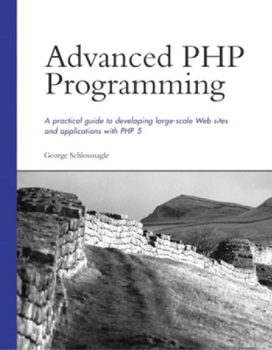 Advanced PHP programming: a practical guide to developing large-scale Web sites and applications with PHP 5