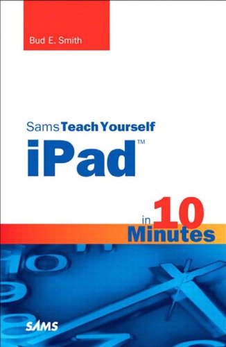 Sams teach yourself iPad in 10 minutes Includes index