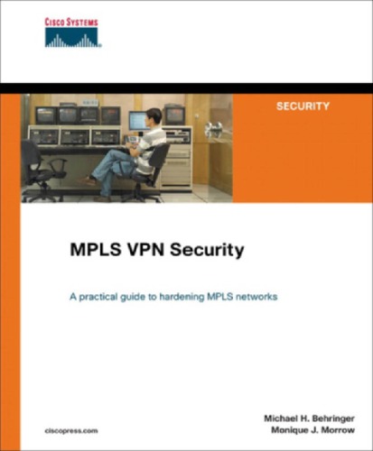 MPLS VPN security: [a practical guide to hardening MPLS networks]