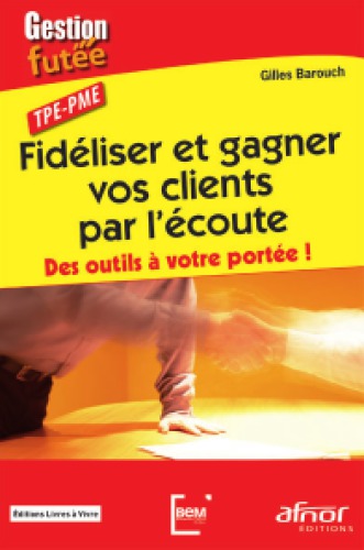 Fidéliser et gagner vos clients par l'écoute: des outils à votre portée!