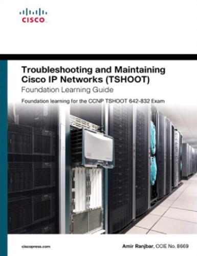 Troubleshooting and Maintaining Cisco IP Networks (TSHOOT) Foundation Learning Guide: Foundation Learning for the CCNP TSHOOT 642-832