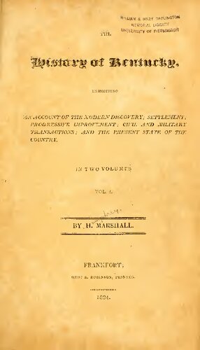 The History of Kentucky: Exhibiting an Account of the Modern Discovery ; Settlement ; Progressive Improvement ; Civil and Military Transactions ; and the Present State of the Country