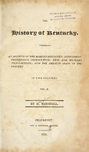 The History of Kentucky: Exhibiting an Account of the Modern Discovery ; Settlement ; Progressive Improvement ; Civil and Military Transactions ; and the Present State of the Country