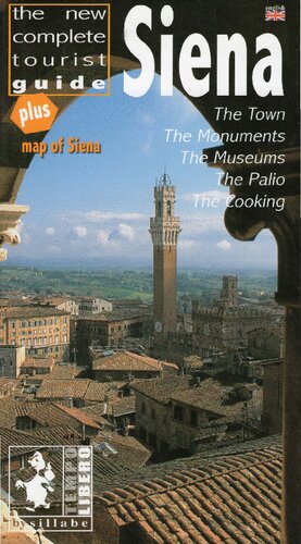 Siena. The new complete tourist guide. Town, monuments, museums, the Palio, cooking