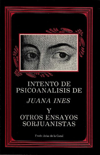 Intento De Psicoanalisis De Juana Ines Y Otros Ensayos Sorjuanistas