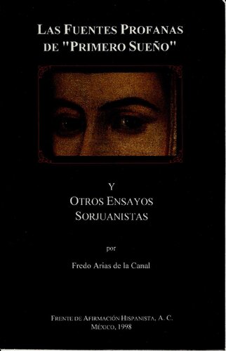 Las Fuentes Profanas De Primero Sueño Y Otros Ensayos Sorjuanistas