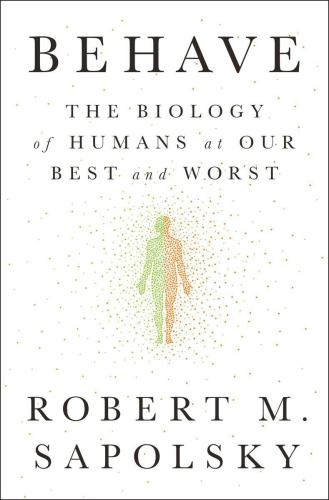 Behave: the biology of humans at our best and worst