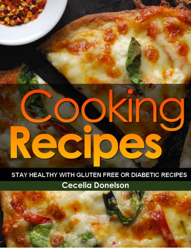 Cooking Recipes: Stay Healthy with Gluten Free or Diabetic Recipes