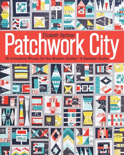 Patchwork City: 75 Innovative Blocks for the Modern Quilter - 6 Sampler Quilts