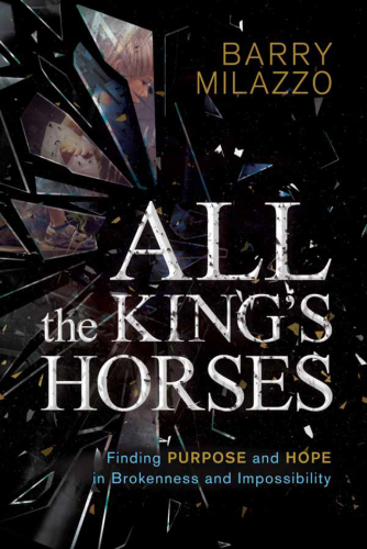 All the king's horses: finding purpose and hope in brokenness and impossibility