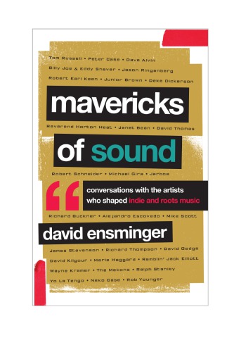 Mavericks of sound: conversations with artists who shaped indie and roots music