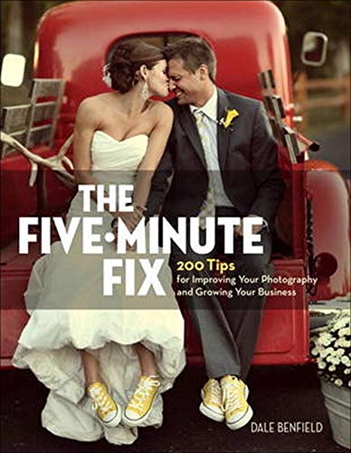 The Five-Minute Fix: 200 Tips for Improving Your Photography and Growing Your Business