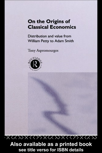 On the origins of classical economics: distribution and value from William Petty to Adam Smith