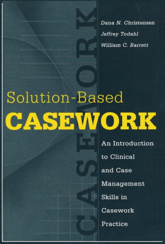 Solution-based Casework: An Introduction to Clinical & Case Management Skills in Casework Practice (Modern Applications of Social Work)