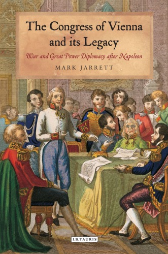 The Congress of Vienna and Its Legacy: War and Great Power Diplomacy after Napoleon