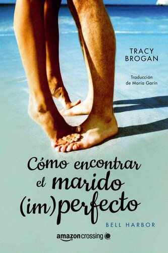 Cómo encontrar el marido (im)perfecto (Historias de Bell Harbor nº 2) (Spanish Edition)