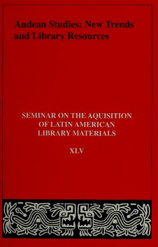 Andean Studies: New Trends and Library Resources. Papers of the Forty-Fith Annual Meeting of the Seminar on the Acquistion of Latin American Library Materials (University of California, Los Angeles. May 27-31, 2000)