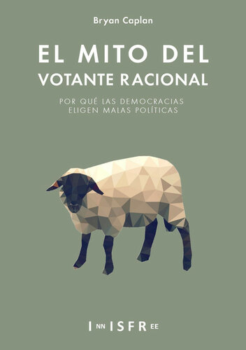 El Mito del Votante Racional: Por qué las democracias prefieren las malas políticas (Spanish Edition)