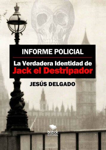 Informe Policial: La Verdadera Identidad de Jack El destripador (Spanish Edition)