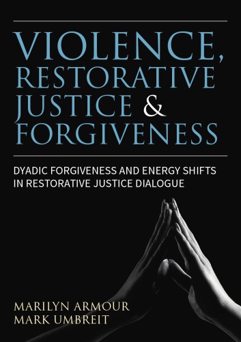 Violence, restorative justice and forgiveness: dyadic forgiveness and energy shifts in restorative justice dialogue