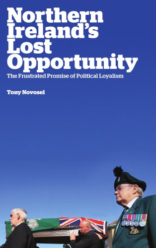 Northern Ireland's Lost Opportunity The Frustrated Promise of Political Loyalism